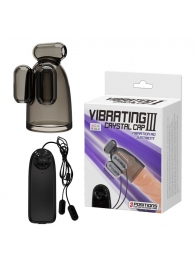 Дымчатая насадка-мастурбатор с вибрацией Vibrating Crystal Cap III - Baile - в Черкесске купить с доставкой