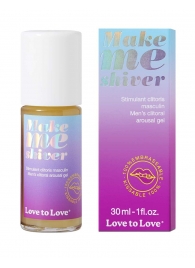 Возбуждающий гель для пениса Make Me Shiver - 30 мл. - Love to Love - купить с доставкой в Черкесске